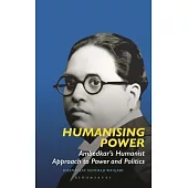 Humanising Power: Ambedkar’s Humanist Approach to Power and Politics