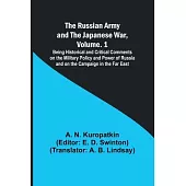 The Russian Army and the Japanese War, Volume. 1; Being Historical and Critical Comments on the Military Policy and Power of Russia and on the Campaig