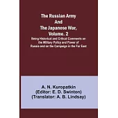 The Russian Army and the Japanese War, Volume. 2; Being Historical and Critical Comments on the Military Policy and Power of Russia and on the Campaig