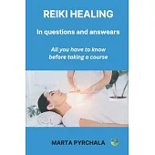 REIKI ENERGY HEALING in Questions and Answers: everything you need to know before taking a course: Discover why it is worth to learn Reiki energy ther
