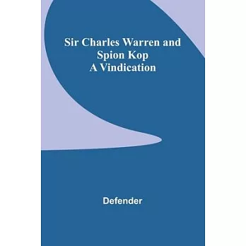 Sir Charles Warren and Spion Kop: A Vindication