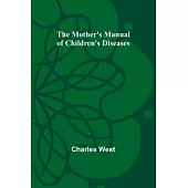 The Mother’s Manual of Children’s Diseases