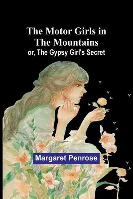 The Motor Girls in the Mountains; or, The Gypsy Girl’s Secret