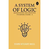 A System Of Logic Ratiocinative And Inductive 7Th Edition, Volume - II