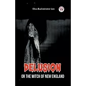 Delusion Or The Witch Of New England