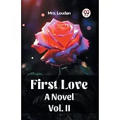 First Love A Novel Vol. II