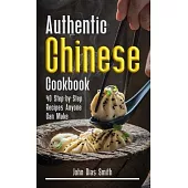 Authentic Chinese Cookbook: A Book About Chinese Food in English with Pictures of Each Recipe. 40 Step-by-Step Recipes Anyone Can Make.