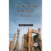 Five Years In A Persian Town