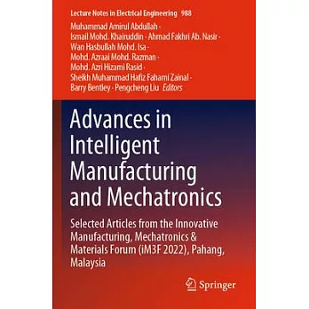 Advances in Intelligent Manufacturing and Mechatronics: Selected Articles from the Innovative Manufacturing, Mechatronics & Materials Forum (Im3f 2022