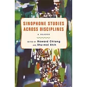 Sinophone Studies Across Disciplines: A Reader
