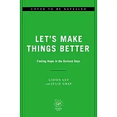 Let’s Make Things Better: Finding Hope in the Darkest Days