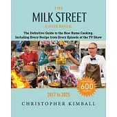The Milk Street Cookbook: The Definitive Guide to the New Home Cooking, Including Every Recipe from Every Episode of the TV Show, 2017-2025