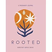 Rooted a Pregnancy Journal: Honoring the Inward Path to Motherhood