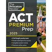 Princeton Review ACT Premium Prep, 2025: 8 Practice Tests + Content Review + Strategies