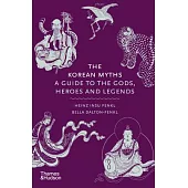 The Korean Myths: A Guide to the Gods, Heroes, and Legends