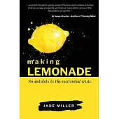Making Lemonade: An antidote to the existential crisis