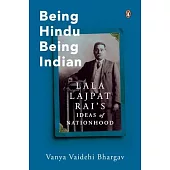 Being Hindu, Being Indian: Lala Lajpat Rai’s Ideas of Nationhood