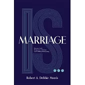 Marriage Is . . .: Discover God’s Design for a Thriving and Fulfilling Relationship