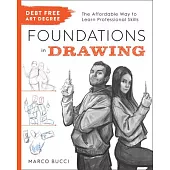 Debt Free Art Degree: Foundations in Drawing: The Affordable Way to Learn Professional Skills
