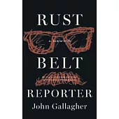 Rust Belt Reporter: A Memoir