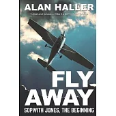 Fly Away - Sopwith Jones, The Beginning: No 1 of the Sopwith Jones series