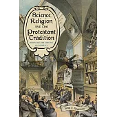Science, Religion, and the Protestant Tradition: Retracing the Origins of Conflict