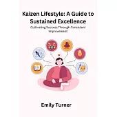 Kaizen Lifestyle: Cultivating Success Through Consistent Improvement