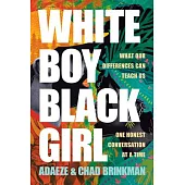 White Boy/Black Girl: What Our Differences Can Teach Us, One Honest Conversation at a Time