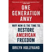 One Generation Away: Why Now Is the Time to Restore American Freedom