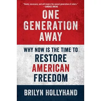 One Generation Away: Why Now Is the Time to Restore American Freedom