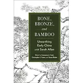 Bone, Bronze, and Bamboo: Unearthing Early China with Sarah Allan