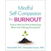 Mindful Self-Compassion for Burnout: Tools to Help You Heal and Recharge When You’re Wrung Out by Stress