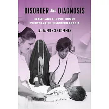 Disorder and Diagnosis: Health and the Politics of Everyday Life in Modern Arabia