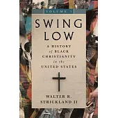 Swing Low, Volume 1: A History of Black Christianity in the United States
