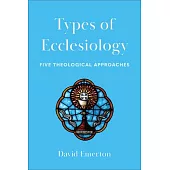 Types of Ecclesiology: Five Theological Approaches