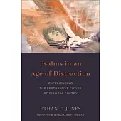 Psalms in an Age of Distraction: Experiencing the Restorative Power of Biblical Poetry