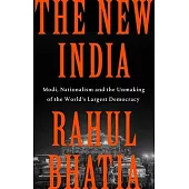 The New India: Modi, Nationalism, and the Unmaking of the World’s Largest Democracy