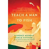 Teach a Man to Fish: Engaging the Local Church to Create Sustainable, Transformational Missions