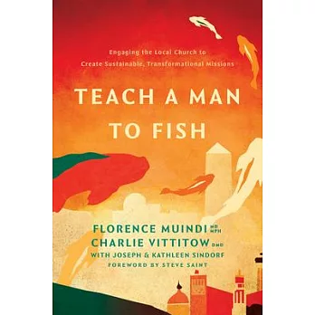 Teach a Man to Fish: Engaging the Local Church to Create Sustainable, Transformational Missions