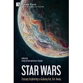 Star Wars: Essays Exploring a Galaxy Far, Far Away