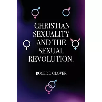 Christian Sexuality and the Sexual Revolution.