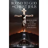 Bound to God in Christ Jesus: From Slavery to Sin to Slavery to Christ in Romans 6