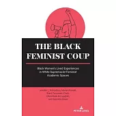 The Black Feminist Coup; Black Women’s Lived Experiences in White Supremacist Feminist Academic Spaces