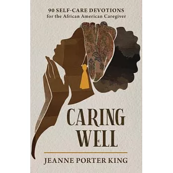 Caring Well: 90 Self-Care Devotions for the African American Caregiver