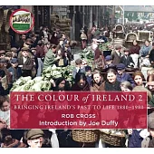 The Colour of Ireland 2: Bringing Ireland’s Past to Life 1880-1980
