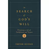 In Search of God’s Will: Discerning a Life of Faithfulness and Purpose