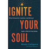 Ignite Your Soul: When Exhaustion, Isolation, and Burnout Light a Path to Flourishing