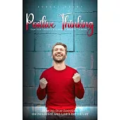 Positive Thinking: Calm Your Thoughts & Eliminate Negative Thinking (How to Stop Focusing on Nonsense and Live a Better Life)