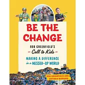 Be the Change: Rob Greenfield’s Call to Kids--Making a Difference in a Messed-Up World