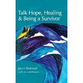 Talk Hope, Healing & Being a Survivor: (with six contributors)